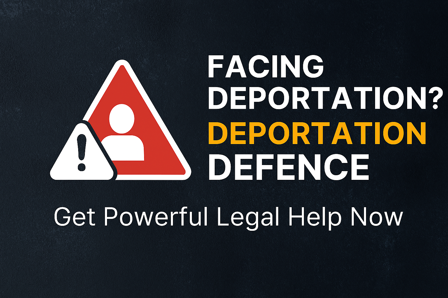 Deportation Digital graphic showing a red warning icon and bold text “Facing Deportation? Deportation Defence – Get Powerful Legal Help Now” on a dark blue background, representing UK immigration legal services.